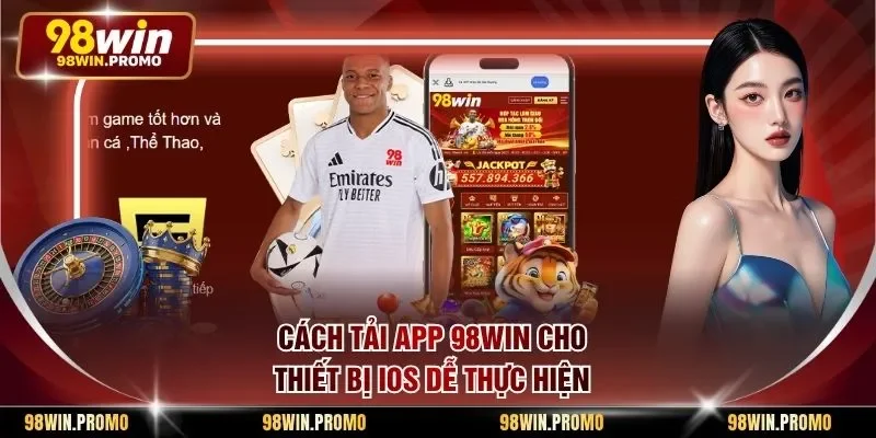 Tải App 98win - Hướng Dẫn Từng Bước Thao Tác Nhanh Gọn 1 Cách tải app 98win cho thiết bị IOS dễ thực hiện