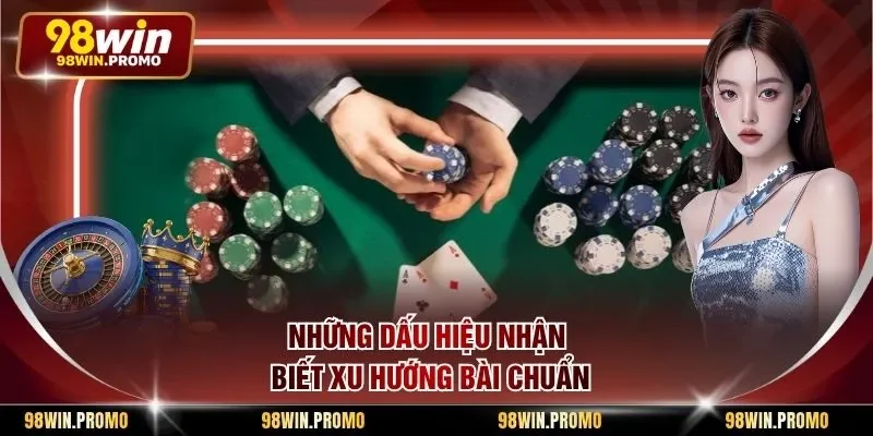 Cách Bắt Cầu Nghiêng Baccarat - Chi Tiết Từ A Đến Z 2 Những dấu hiệu nhận biết xu hướng bài chuẩn