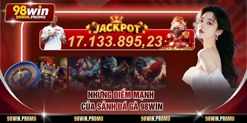 Đá Gà 98win 1 Những điểm mạnh của sảnh đá gà 98win