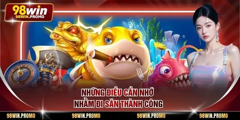 Chiến Thuật Bắn Cá Đơn Lẻ - Cách Săn Mồi Thật Hiệu Quả 3 Những điều cần nhớ nhằm đi săn thành công