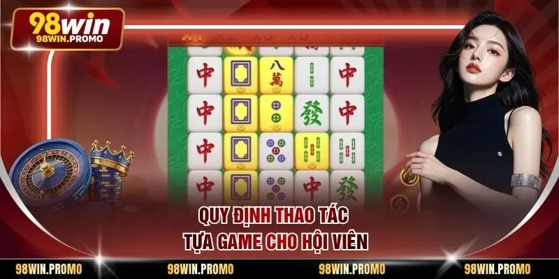 Slot Game Đường Mạt Chược - Khám Phá Sức Hút Mãnh Liệt 2 Quy định thao tác tựa game cho hội viên