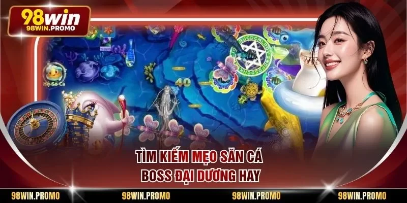 Mẹo Săn Cá Boss Đại Dương - Bí Quyết Của Các Cao Thủ 1 Tìm kiếm mẹo săn cá boss đại dương hay