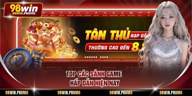 Giới Thiệu 98win 2 Top các sảnh game hấp dẫn hiện nay